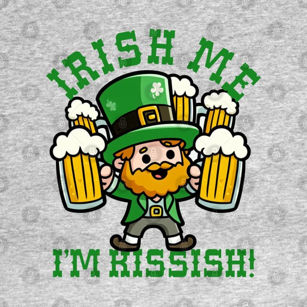 Irish Me I'm Kissish by PopCultureShirts
